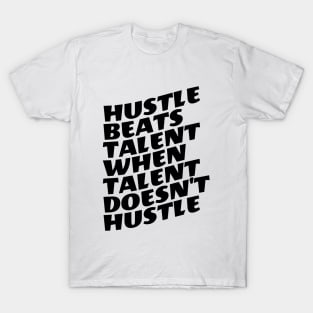 Hustle Beats Talent When Talent Doesn't Hustle T-Shirt